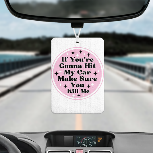 If You're Going To Hit My Car Air Freshener