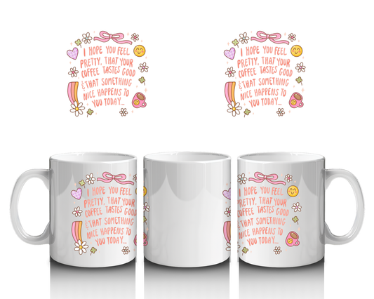 I Hope You Feel Pretty Mug