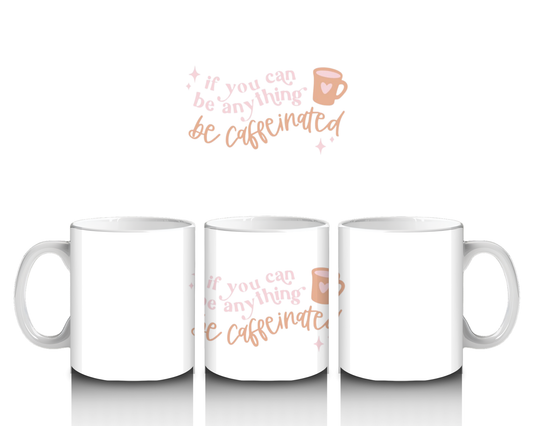 Be Caffeinated Mug